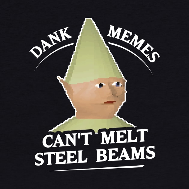Dank Memes Can't Melt Steel Beams T-Shirt by dumbshirts